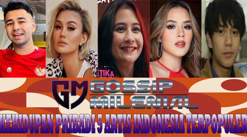 Kehidupan Pribadi 5 Artis Indonesia Terpopuler