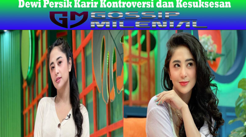 Dewi Persik Karir Kontroversi dan Kesuksesan