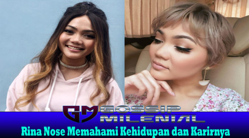 Rina Nose Memahami Kehidupan dan Karirnya