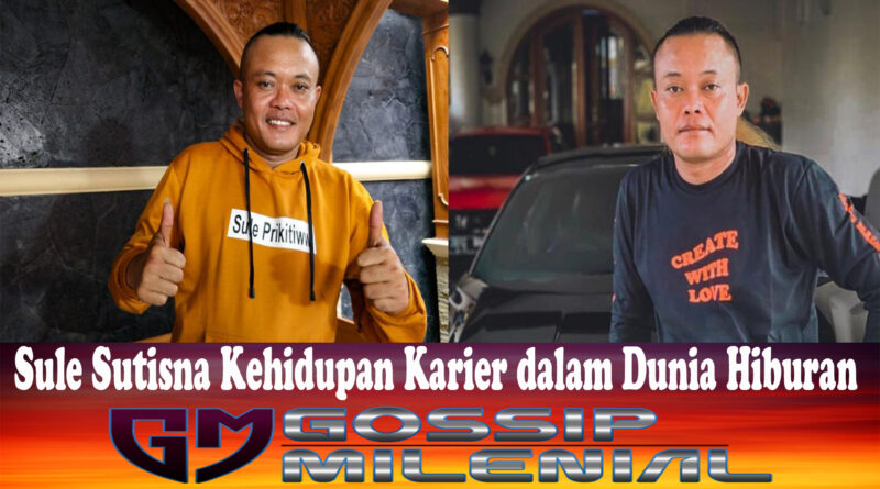 Sule Sutisna Kehidupan Karier dalam Dunia Hiburan