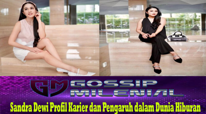Sandra Dewi Profil Karier dan Pengaruh dalam Dunia Hiburan