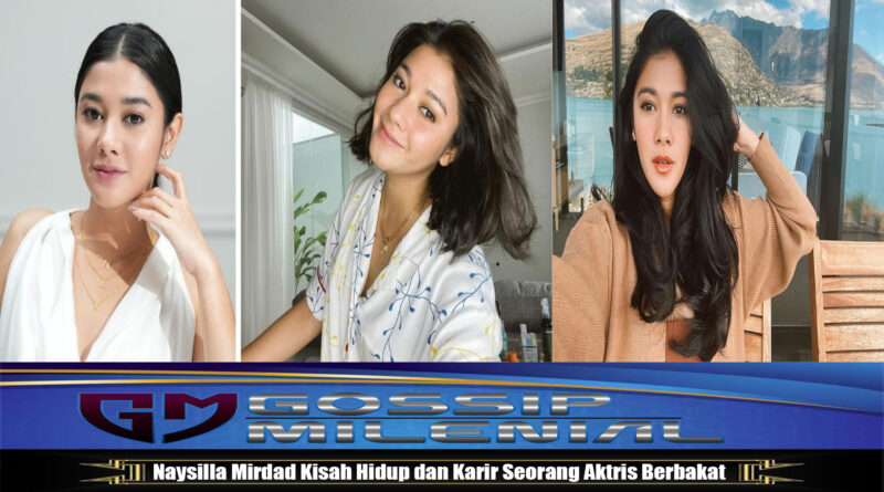 Naysilla Mirdad Kisah Hidup dan Karir Seorang Aktris Berbakat