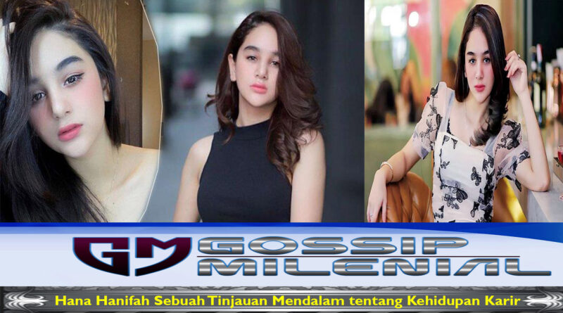 Hana Hanifah Sebuah Tinjauan Mendalam tentang Kehidupan Karir