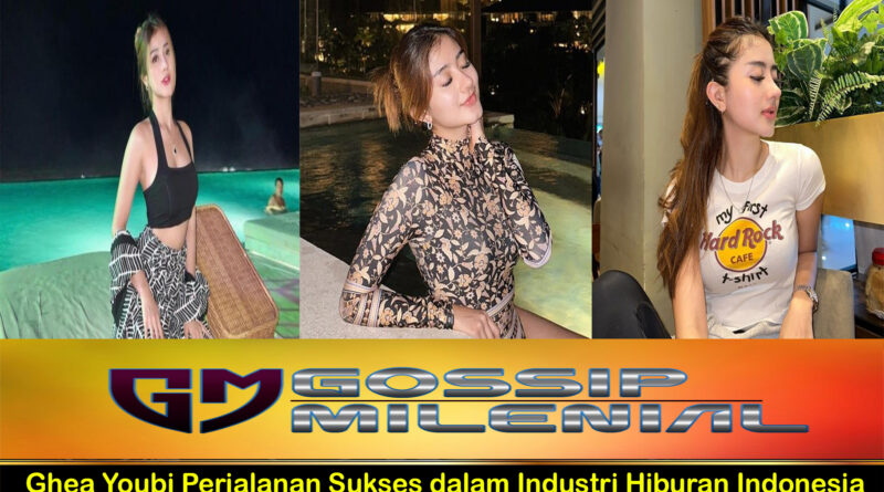 Ghea Youbi Perjalanan Sukses dalam Industri Hiburan Indonesia