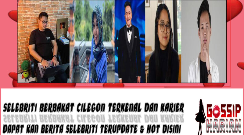 5 Selebriti Berbakat Cilegon