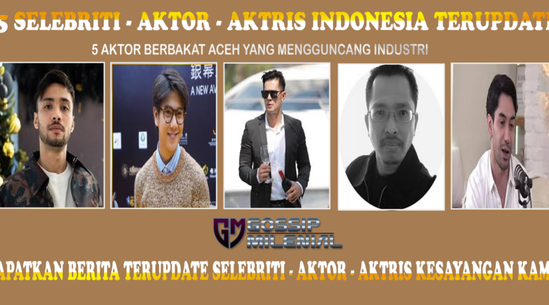 5 Aktor Berbakat Aceh